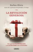 la revolucion generosa: por que la colaboracion y el altruismo so n el futuro-stefan klein-9788479537791 la revolucion generosa: por que la colaboracion y el altruismo so n el futuro-stefan klein-9788479537791