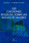500 cuestiones resueltas sobre las bolsas de valores-eduardo j. menendez alonso-9788479785291 500 cuestiones resueltas sobre las bolsas de valores-eduardo j. menendez alonso-9788479785291