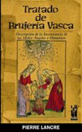 tratado de brujeria vasca: descripcion de la inconstancia de los malos angeles o demonios-pierre lancre-9788481363791 tratado de brujeria vasca: descripcion de la inconstancia de los malos angeles o demonios-pierre lancre-9788481363791