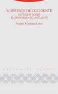 maestros de occidente: estudios sobre el pensamiento andalusi-andres martinez lorca-9788481649291 maestros de occidente: estudios sobre el pensamiento andalusi-andres martinez lorca-9788481649291