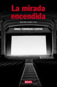 la mirada encendida-angel fernandez santos-9788483067291 la mirada encendida-angel fernandez santos-9788483067291