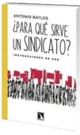 ¿para que sirve un sindicato?-antonio baylos-9788483196991 ¿para que sirve un sindicato?-antonio baylos-9788483196991