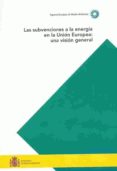 las subvenciones a la energia en la union europea: una vision gen eral-9788483203491 las subvenciones a la energia en la union europea: una vision gen eral-9788483203491