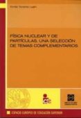fisica nuclear y de particulas. una selecion de temas complementa rios-emilio torrente lujan-9788484259091 fisica nuclear y de particulas. una selecion de temas complementa rios-emilio torrente lujan-9788484259091