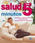 salud en 5 minutos: vitalidad y energia todo el dia, todos los di as, para personas muy ocupadas-jane alexander-9788484450191 salud en 5 minutos: vitalidad y energia todo el dia, todos los di as, para personas muy ocupadas-jane alexander-9788484450191