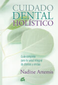 cuidado dental holistico: guia completa para la salud integral de dientes y encias-nadine artemis-9788484455691 cuidado dental holistico: guia completa para la salud integral de dientes y encias-nadine artemis-9788484455691