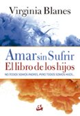 amar sin sufrir: el libro de los hijos-virginia blanes-9788484457091 amar sin sufrir: el libro de los hijos-virginia blanes-9788484457091
