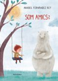 som amics?-anabel fernandez rey-9788484649991 som amics?-anabel fernandez rey-9788484649991