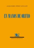 en manos de orfeo-alejandro perez guillen-9788484729891 en manos de orfeo-alejandro perez guillen-9788484729891
