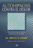 autohipnosis contra el dolor: programa para el alivio inmediato d el dolor-bruce n. eimer-9788489897991 autohipnosis contra el dolor: programa para el alivio inmediato d el dolor-bruce n. eimer-9788489897991