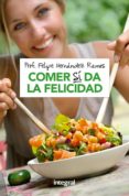 comer si da la felicidad-felipe hernandez ramos-9788490569191 comer si da la felicidad-felipe hernandez ramos-9788490569191