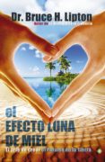 el efecto luna de miel: el arte de crear el paraiso en la tierra-bruce h. lipton-9788490600191 el efecto luna de miel: el arte de crear el paraiso en la tierra-bruce h. lipton-9788490600191