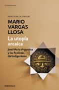 la utopia arcaica: jose maria arguedas y las ficciones del indigenismo-mario vargas llosa-9788490626191 la utopia arcaica: jose maria arguedas y las ficciones del indigenismo-mario vargas llosa-9788490626191