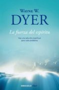 la fuerza del espíritu (ebook)-wayne w. dyer-9788490628591 la fuerza del espíritu (ebook)-wayne w. dyer-9788490628591