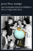 diccionario enciclopédico de la vieja escuela-javier perez andujar-9788490662991 diccionario enciclopédico de la vieja escuela-javier perez andujar-9788490662991
