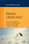 maestro, ¿donde vives?: encuentros biblicos desde la lectio divina para conocer mejor a jesus, el maestro-9788490733691 maestro, ¿donde vives?: encuentros biblicos desde la lectio divina para conocer mejor a jesus, el maestro-9788490733691