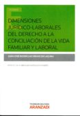 dimensiones juridico-laborales del derecho a la conciliación de la vida familiar y laboral-juan j. rodríguez bravo de laguna-9788490983591 dimensiones juridico-laborales del derecho a la conciliación de la vida familiar y laboral-juan j. rodríguez bravo de laguna-9788490983591