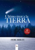 último tren a la tierra.2º edición (ebook)-irene robles-9788491400691 último tren a la tierra.2º edición (ebook)-irene robles-9788491400691