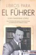 libros para el führer-juan baraibar lopez-9788492400591 libros para el führer-juan baraibar lopez-9788492400591