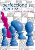 perfeccione su ajedrez-andrei volokitin-vladimir grabinsky-9788492517091 perfeccione su ajedrez-andrei volokitin-vladimir grabinsky-9788492517091