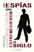 los espias que estremecieron al siglo-fernando martinez lainez-9788492635191 los espias que estremecieron al siglo-fernando martinez lainez-9788492635191