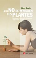 a mi no se m moren les plantes-silvia bures-9788492758791 a mi no se m moren les plantes-silvia bures-9788492758791