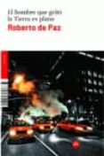 el hombre que grito la tierra es plana-roberto de paz-9788492891191 el hombre que grito la tierra es plana-roberto de paz-9788492891191