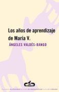 los años de aprendizaje de maria v-angeles valdes-bango-9788493367091 los años de aprendizaje de maria v-angeles valdes-bango-9788493367091