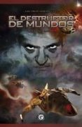 el destructor de mundos-juan carlos herreros lucas-9788494018091 el destructor de mundos-juan carlos herreros lucas-9788494018091