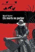 els morts no parlen-miquel aguirre-9788494106491 els morts no parlen-miquel aguirre-9788494106491