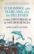 el hombre que hablaba con los delfines-jose ramon alonso peña-9788494155291 el hombre que hablaba con los delfines-jose ramon alonso peña-9788494155291