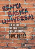 renta basica universal: lo peor de las soluciones, a excepcion de todas las demas-jose antonio perez-9788494343391 renta basica universal: lo peor de las soluciones, a excepcion de todas las demas-jose antonio perez-9788494343391