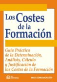 los costes de la formacion: guia practica de la determinacion, an alisis, calculo y justificacion de los costes de la formacion-9788495428691 los costes de la formacion: guia practica de la determinacion, an alisis, calculo y justificacion de los costes de la formacion-9788495428691