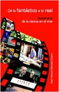 de lo fantastico a lo real: diccionario de la ciencia en el cine-jose manuel serrano cueto-9788495599391 de lo fantastico a lo real: diccionario de la ciencia en el cine-jose manuel serrano cueto-9788495599391