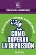 como superar la depresion: claves para prevenir y afrontar los tr astornos depresivos-carmen blanco-pedro moreno-9788495948991 como superar la depresion: claves para prevenir y afrontar los tr astornos depresivos-carmen blanco-pedro moreno-9788495948991