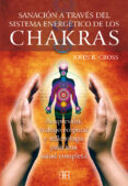 sanacion a traves del sistema energetico de los chakras: acupresi on, trabajo corporal y reflexologia para una salud completa-john r. cross-9788496111691 sanacion a traves del sistema energetico de los chakras: acupresi on, trabajo corporal y reflexologia para una salud completa-john r. cross-9788496111691