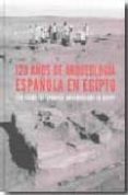 120 años de arqueologia española en egipto-9788496411791 120 años de arqueologia española en egipto-9788496411791