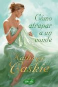 como atrapar a un conde-kathryn caskie-9788496711891 como atrapar a un conde-kathryn caskie-9788496711891