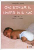 como estimular el lenguaje en el niño (vol. i: de cero a tres año s)-manuel rico vercher-9788497003391 como estimular el lenguaje en el niño (vol. i: de cero a tres año s)-manuel rico vercher-9788497003391
