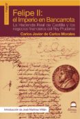 felipe ii: el imperio de la bancarrota: la hacienda real de casti lla y los negocios financieros del rey prudente-carlos javier de carlos morales-9788498270891 felipe ii: el imperio de la bancarrota: la hacienda real de casti lla y los negocios financieros del rey prudente-carlos javier de carlos morales-9788498270891
