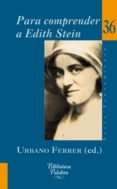 para comprender a edith stein: claves biograficas, filosoficas y espirituales-urbano ferrer-9788498402391 para comprender a edith stein: claves biograficas, filosoficas y espirituales-urbano ferrer-9788498402391