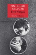 sin hogar ni lugar (serie los tres evangelistas 3)-fred vargas-9788498410891 sin hogar ni lugar (serie los tres evangelistas 3)-fred vargas-9788498410891
