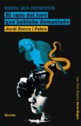 el caso del loro que hablaba demasiado. berta mir detective (ebook)-jordi sierra i fabra-9788498415391 el caso del loro que hablaba demasiado. berta mir detective (ebook)-jordi sierra i fabra-9788498415391