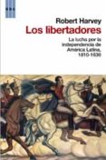 los libertadores: la lucha por la independencia de america latina , 1810-1830-robert harvey-9788498676891 los libertadores: la lucha por la independencia de america latina , 1810-1830-robert harvey-9788498676891