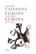 europa contra europa (1914-1945)-julian casanova-9788498921991 europa contra europa (1914-1945)-julian casanova-9788498921991