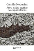 por unha critica do españolismo-camil0 nogueira-9788499143491 por unha critica do españolismo-camil0 nogueira-9788499143491