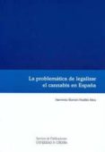 la problematica de legalizar el cannabis en españa-herminio ramon padilla alba-9788499270791 la problematica de legalizar el cannabis en españa-herminio ramon padilla alba-9788499270791