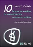 10 ideas clave educar en medios de comunicacion: la educacion med iatica-alba ambros-ramon breu-9788499800691 10 ideas clave educar en medios de comunicacion: la educacion med iatica-alba ambros-ramon breu-9788499800691