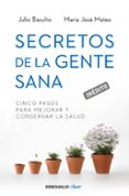 secretos de la gente sana: cinco pasos para mejorar y conservar l a salud-julio basulto-maria jose mateu-9788499893891 secretos de la gente sana: cinco pasos para mejorar y conservar l a salud-julio basulto-maria jose mateu-9788499893891