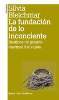 fundacion de lo inconciente ( 2ª ed.)-silvia bleichmar-9789505181391 fundacion de lo inconciente ( 2ª ed.)-silvia bleichmar-9789505181391